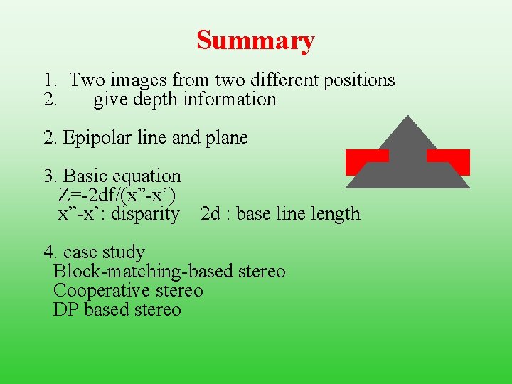 Summary 1. Two images from two different positions 2. give depth information 2. Epipolar