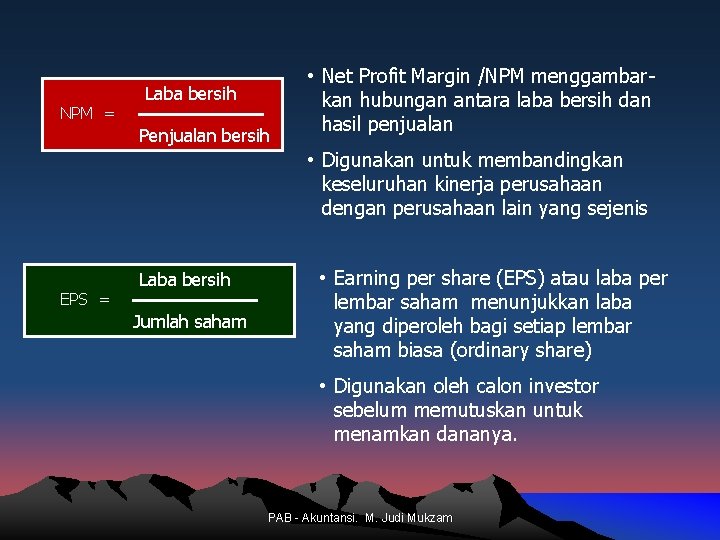 NPM = Laba bersih Penjualan bersih • Net Profit Margin /NPM menggambarkan hubungan antara