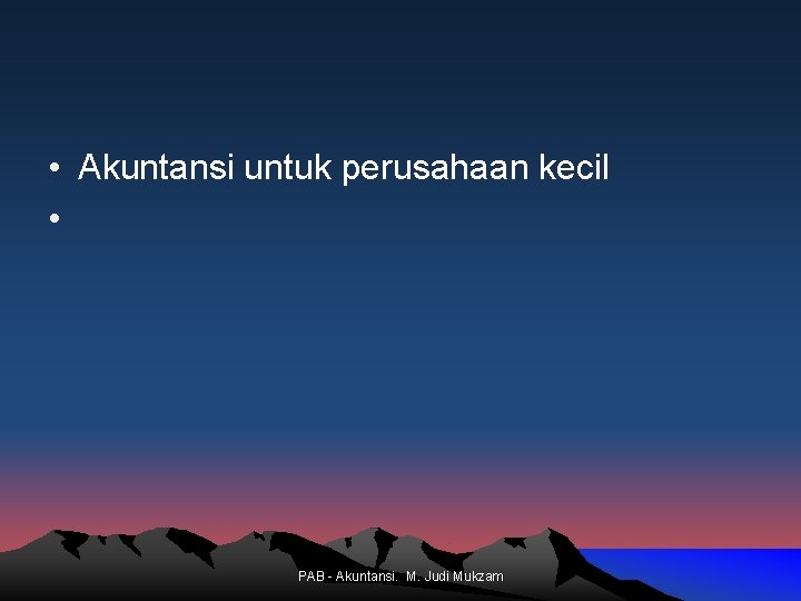  • Akuntansi untuk perusahaan kecil • PAB - Akuntansi. M. Judi Mukzam 