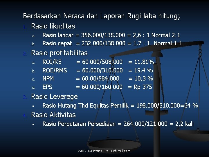 Berdasarkan Neraca dan Laporan Rugi-laba hitung; 1. Rasio likuditas a. b. 2. Rasio profitabilitas