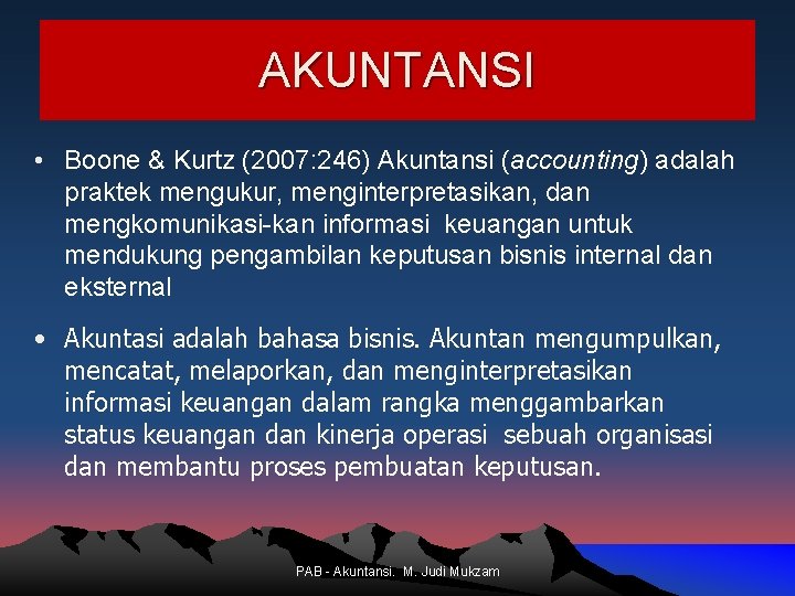 AKUNTANSI • Boone & Kurtz (2007: 246) Akuntansi (accounting) adalah praktek mengukur, menginterpretasikan, dan