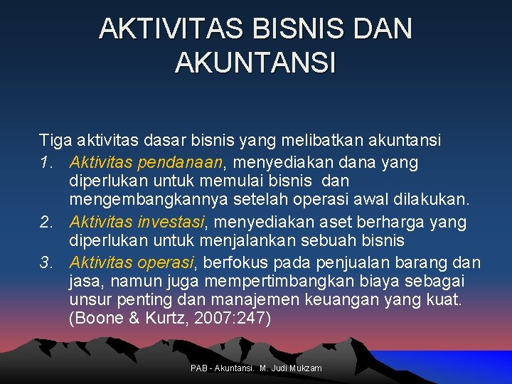 AKTIVITAS BISNIS DAN AKUNTANSI Tiga aktivitas dasar bisnis yang melibatkan akuntansi 1. Aktivitas pendanaan,