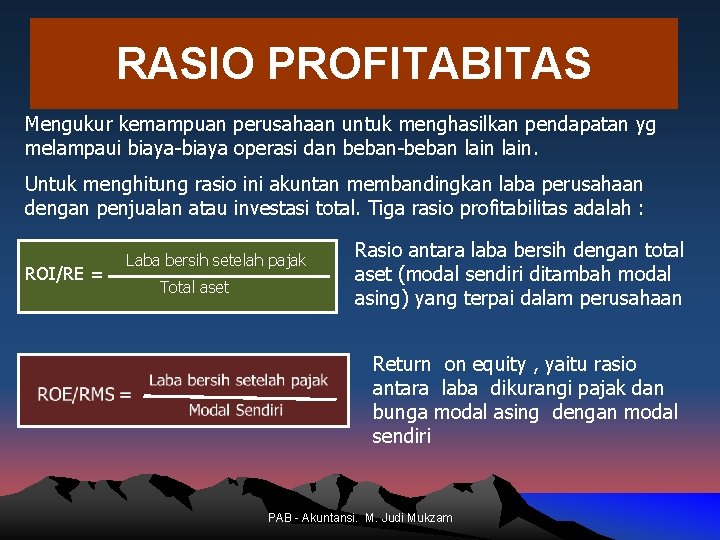 RASIO PROFITABITAS Mengukur kemampuan perusahaan untuk menghasilkan pendapatan yg melampaui biaya-biaya operasi dan beban-beban