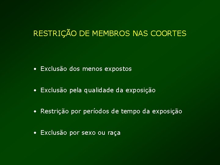 RESTRIÇÃO DE MEMBROS NAS COORTES • Exclusão dos menos expostos • Exclusão pela qualidade