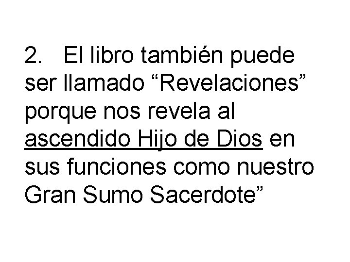 2. El libro también puede ser llamado “Revelaciones” porque nos revela al ascendido Hijo