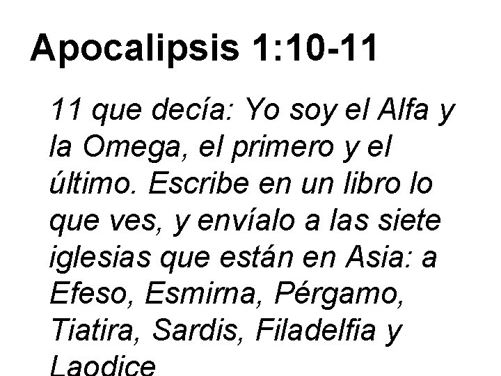 Apocalipsis 1: 10 -11 11 que decía: Yo soy el Alfa y la Omega,