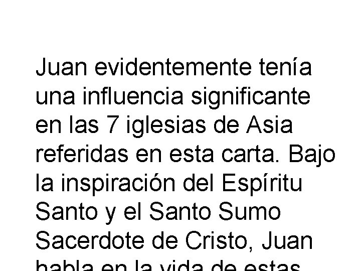 Juan evidentemente tenía una influencia significante en las 7 iglesias de Asia referidas en
