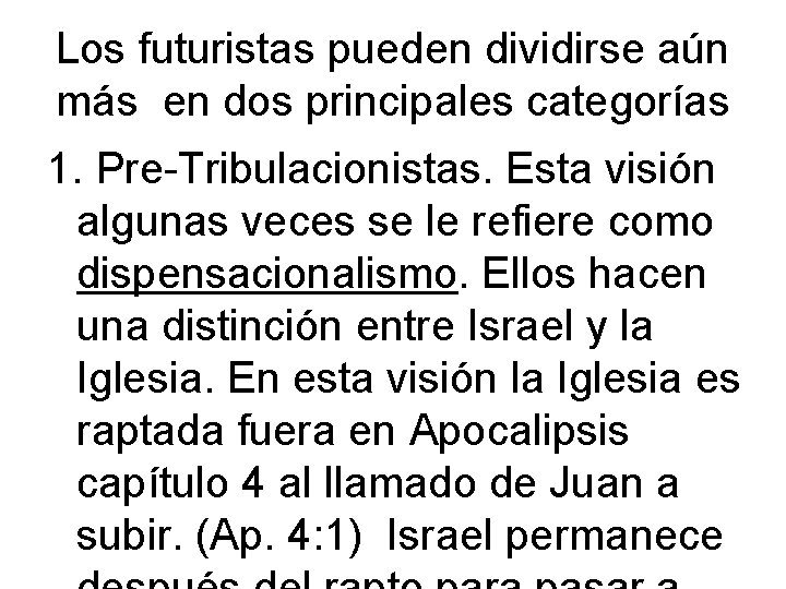 Los futuristas pueden dividirse aún más en dos principales categorías 1. Pre-Tribulacionistas. Esta visión