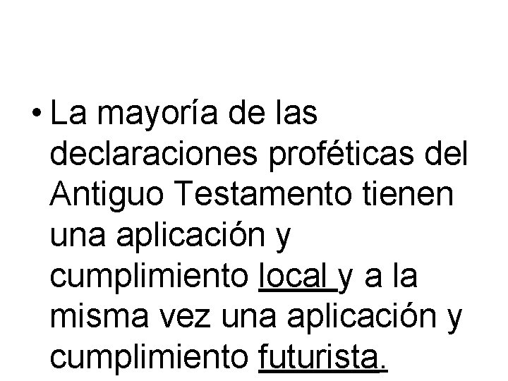  • La mayoría de las declaraciones proféticas del Antiguo Testamento tienen una aplicación