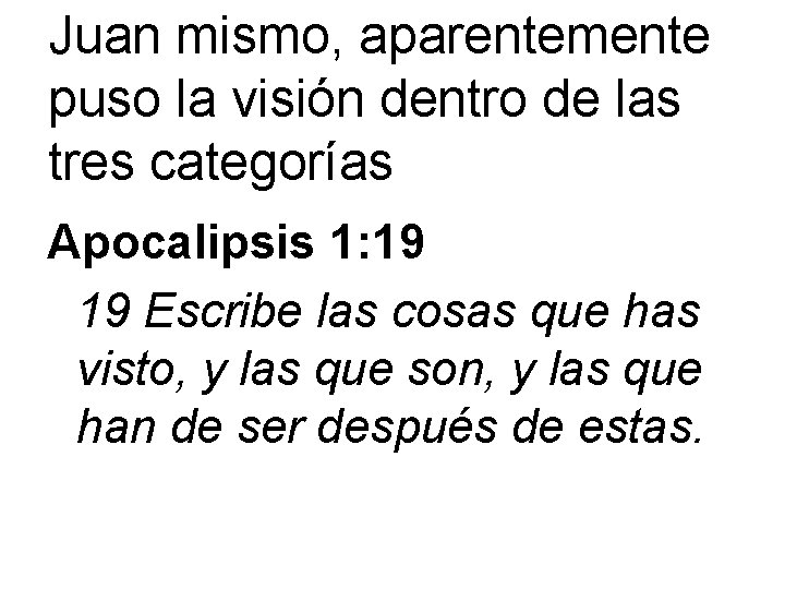 Juan mismo, aparentemente puso la visión dentro de las tres categorías Apocalipsis 1: 19