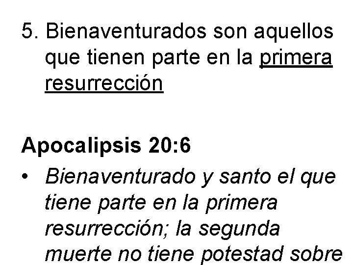 5. Bienaventurados son aquellos que tienen parte en la primera resurrección Apocalipsis 20: 6