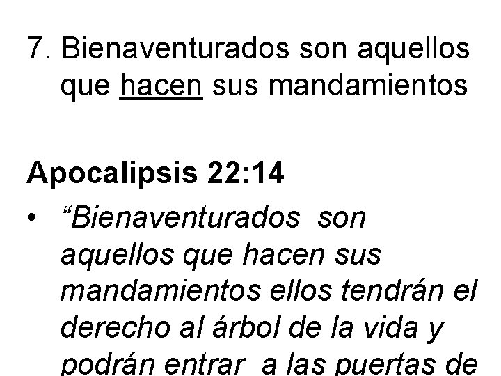 7. Bienaventurados son aquellos que hacen sus mandamientos Apocalipsis 22: 14 • “Bienaventurados son