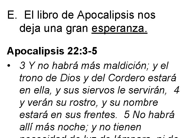 E. El libro de Apocalipsis nos deja una gran esperanza. Apocalipsis 22: 3 -5