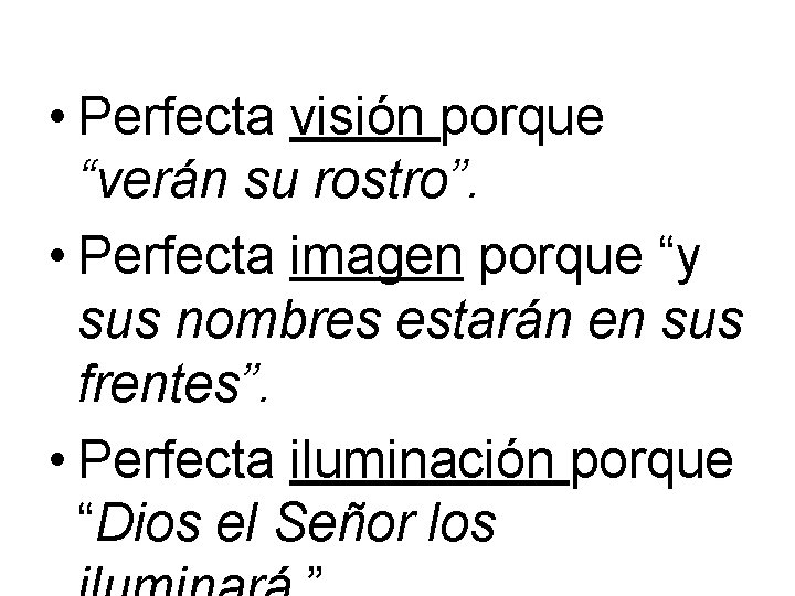  • Perfecta visión porque “verán su rostro”. • Perfecta imagen porque “y sus