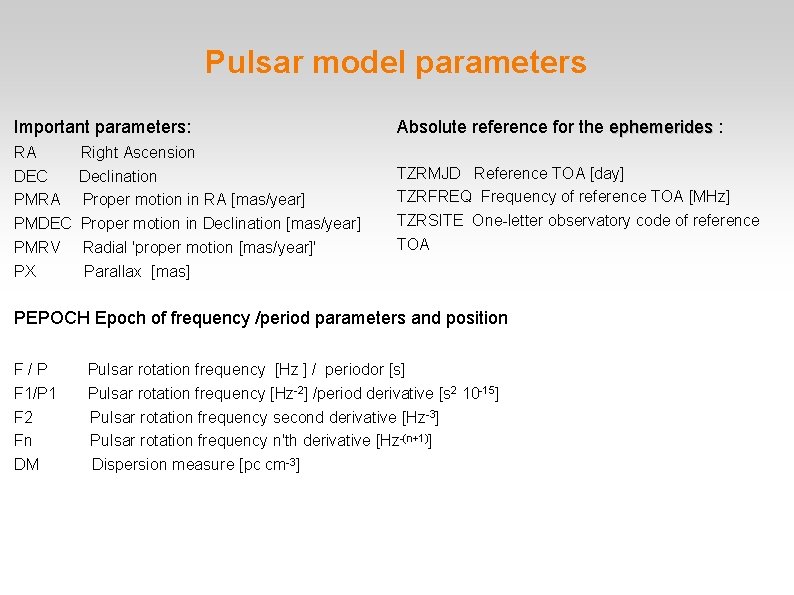 Pulsar model parameters Important parameters: Absolute reference for the ephemerides : RA DEC PMRA