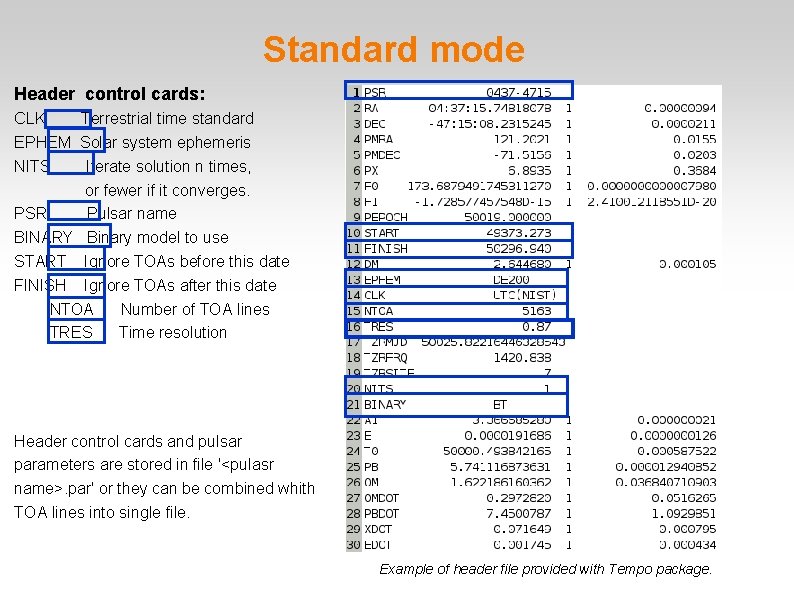 Standard mode Header control cards: CLK Terrestrial time standard EPHEM Solar system ephemeris NITS