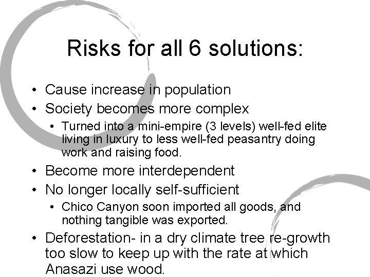 Risks for all 6 solutions: • Cause increase in population • Society becomes more