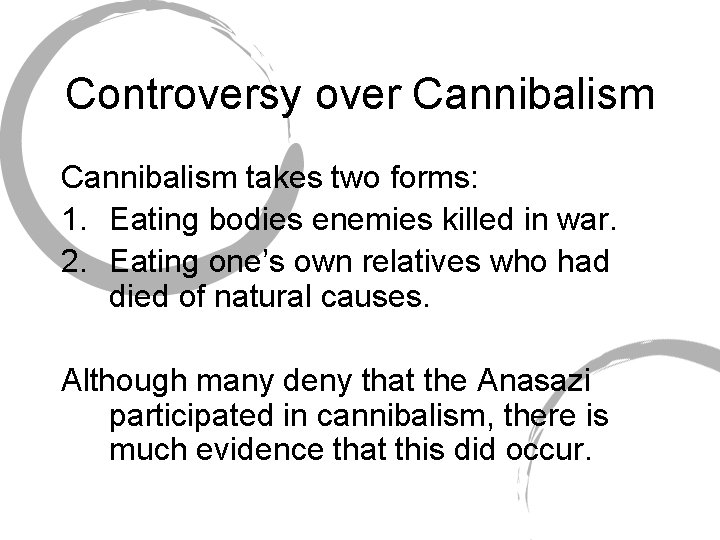 Controversy over Cannibalism takes two forms: 1. Eating bodies enemies killed in war. 2.