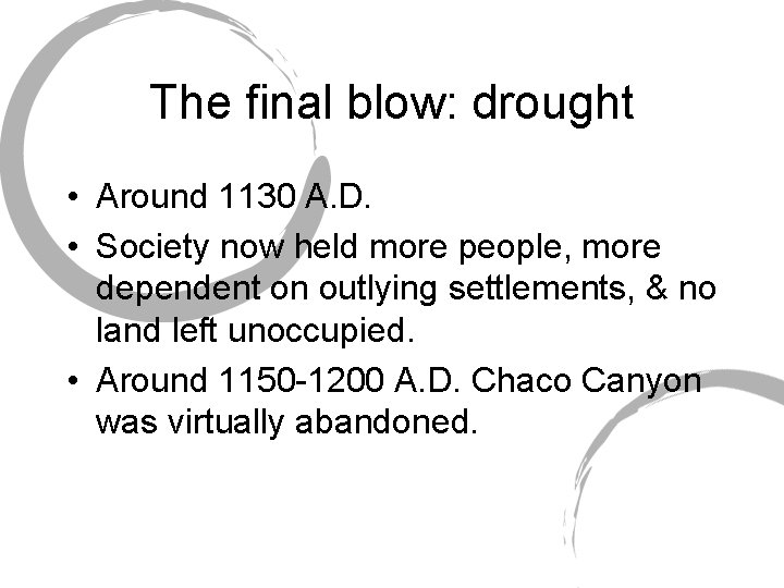 The final blow: drought • Around 1130 A. D. • Society now held more