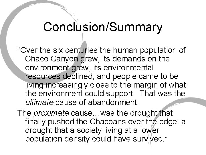 Conclusion/Summary “Over the six centuries the human population of Chaco Canyon grew, its demands