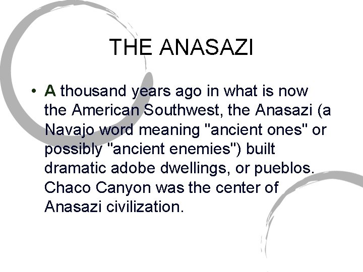 THE ANASAZI • A thousand years ago in what is now the American Southwest,