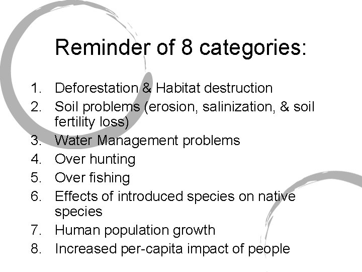Reminder of 8 categories: 1. Deforestation & Habitat destruction 2. Soil problems (erosion, salinization,