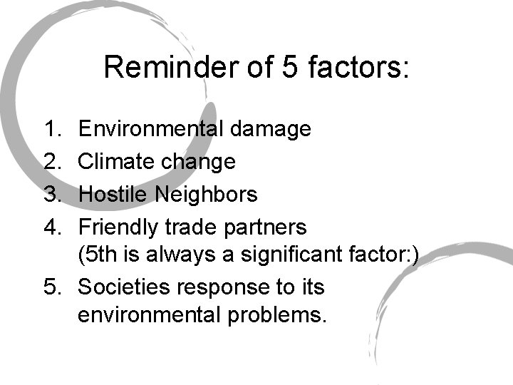 Reminder of 5 factors: 1. 2. 3. 4. Environmental damage Climate change Hostile Neighbors