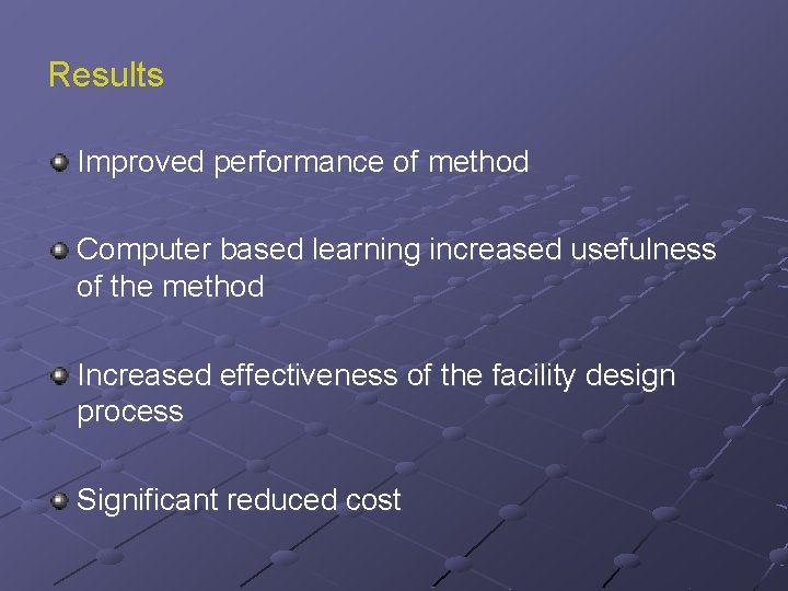 Results Improved performance of method Computer based learning increased usefulness of the method Increased