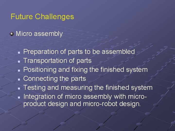 Future Challenges Micro assembly n n n Preparation of parts to be assembled Transportation
