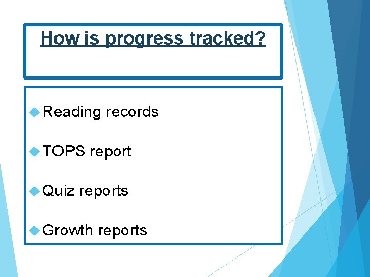 How is progress tracked? Reading TOPS Quiz records reports Growth reports 