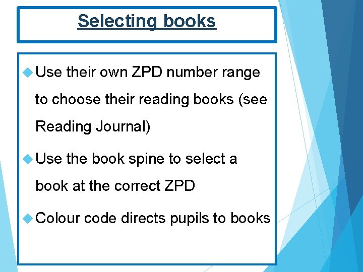Selecting books Use their own ZPD number range to choose their reading books (see