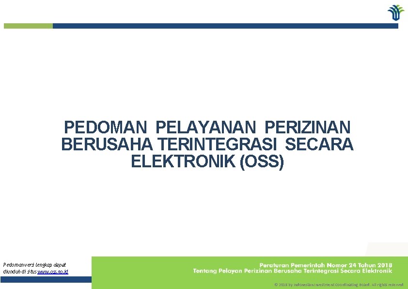 BKPM | Jakarta, 16 Juli 2018 PEDOMAN PELAYANAN PERIZINAN BERUSAHA TERINTEGRASI SECARA ELEKTRONIK (OSS)