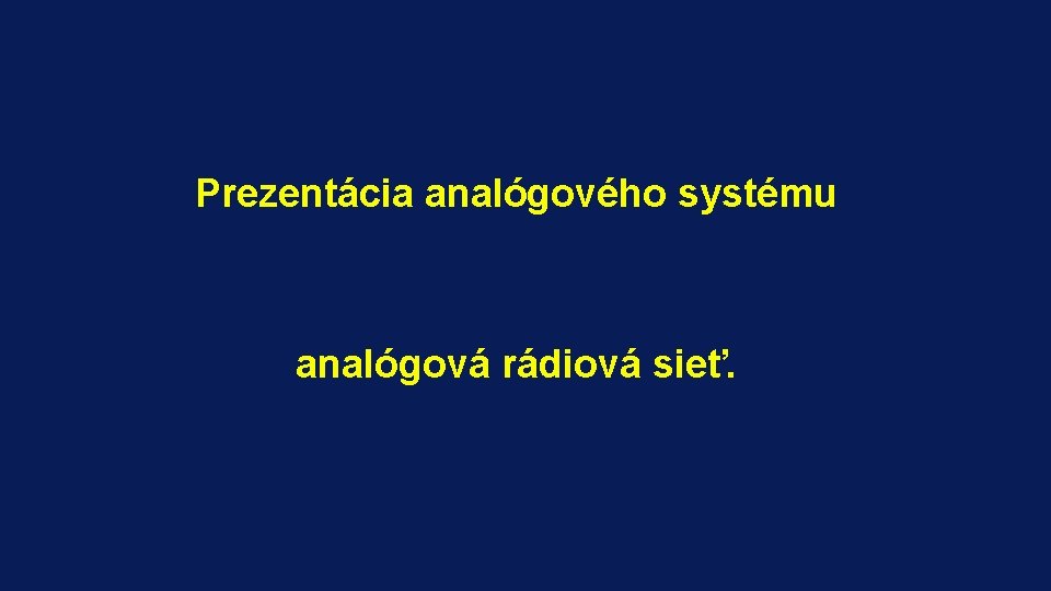 Prezentácia analógového systému analógová rádiová sieť. 