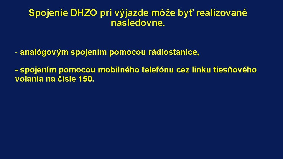 Spojenie DHZO pri výjazde môže byť realizované nasledovne. - analógovým spojením pomocou rádiostanice, -