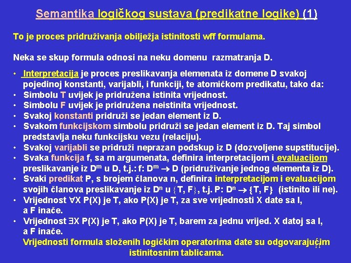Semantika logičkog sustava (predikatne logike) (1) To je proces pridruživanja obilježja istinitosti wff formulama.