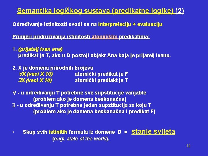 Semantika logičkog sustava (predikatne logike) (2) Određivanje istinitosti svodi se na interpretaciju + evaluaciju