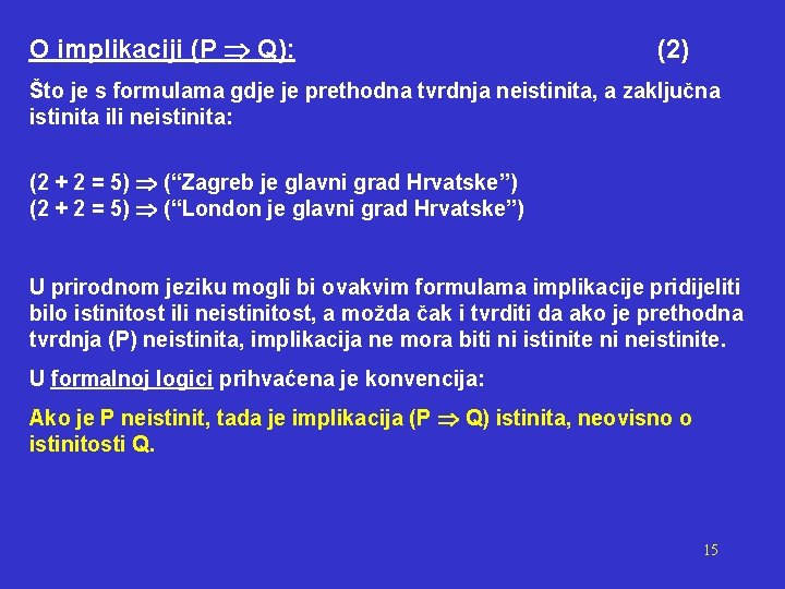 O implikaciji (P Q): (2) Što je s formulama gdje je prethodna tvrdnja neistinita,