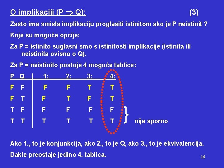 O implikaciji (P Q): (3) Zašto ima smisla implikaciju proglasiti istinitom ako je P