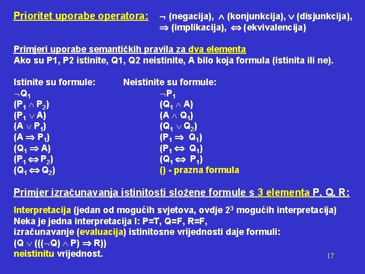 Prioritet uporabe operatora: (negacija), (konjunkcija), (disjunkcija), (implikacija), (ekvivalencija) Primjeri uporabe semantičkih pravila za dva