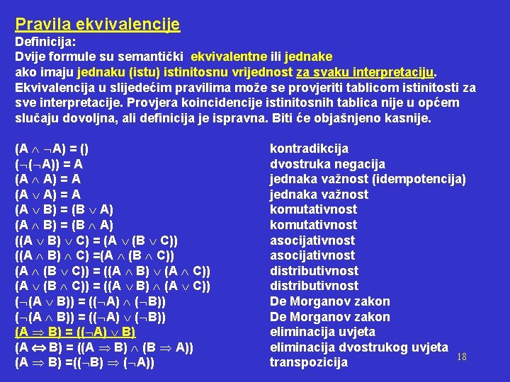 Pravila ekvivalencije Definicija: Dvije formule su semantički ekvivalentne ili jednake ako imaju jednaku (istu)