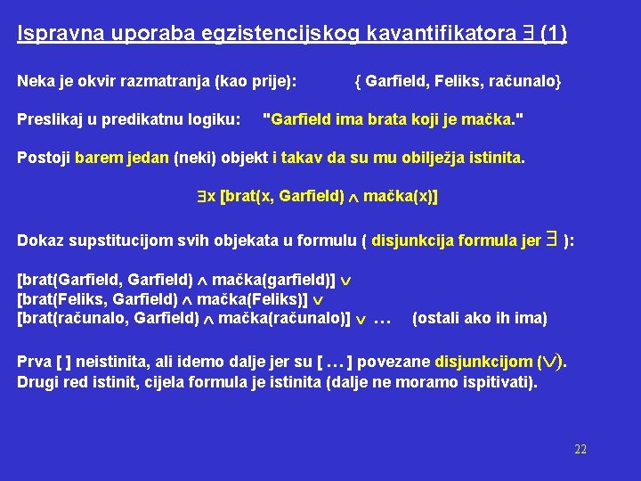 Ispravna uporaba egzistencijskog kavantifikatora (1) Neka je okvir razmatranja (kao prije): Preslikaj u predikatnu