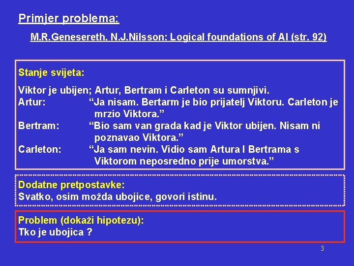 Primjer problema: M. R. Genesereth, N. J. Nilsson: Logical foundations of AI (str. 92)