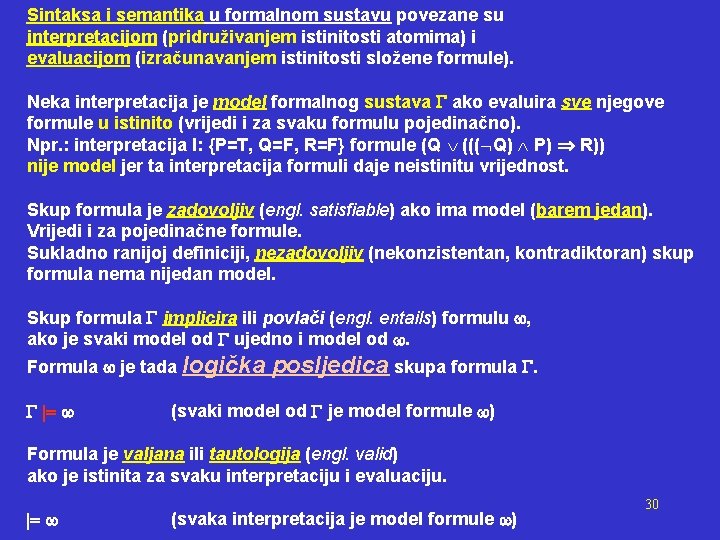 Sintaksa i semantika u formalnom sustavu povezane su interpretacijom (pridruživanjem istinitosti atomima) i evaluacijom