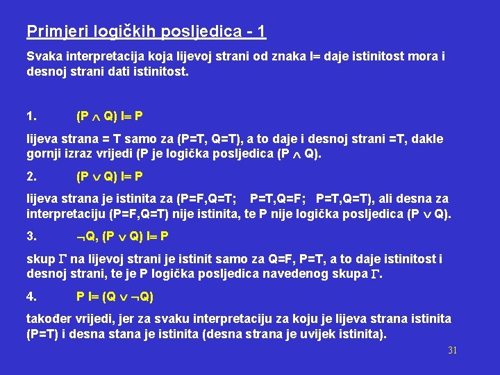 Primjeri logičkih posljedica - 1 Svaka interpretacija koja lijevoj strani od znaka I daje