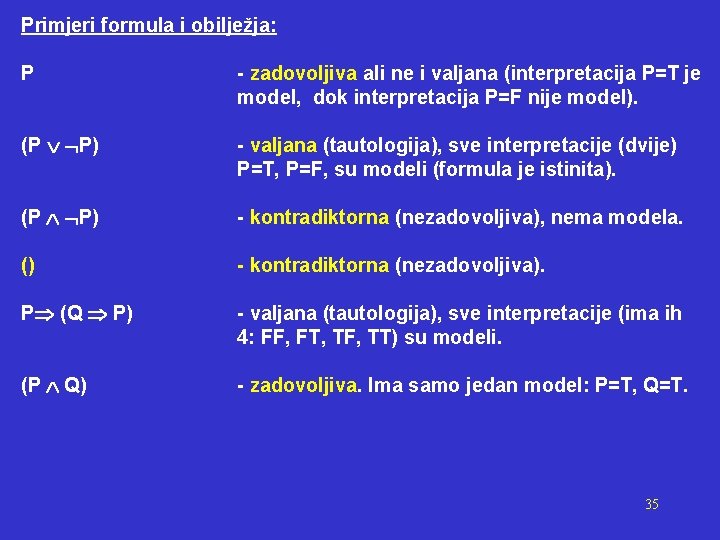 Primjeri formula i obilježja: P - zadovoljiva ali ne i valjana (interpretacija P=T je