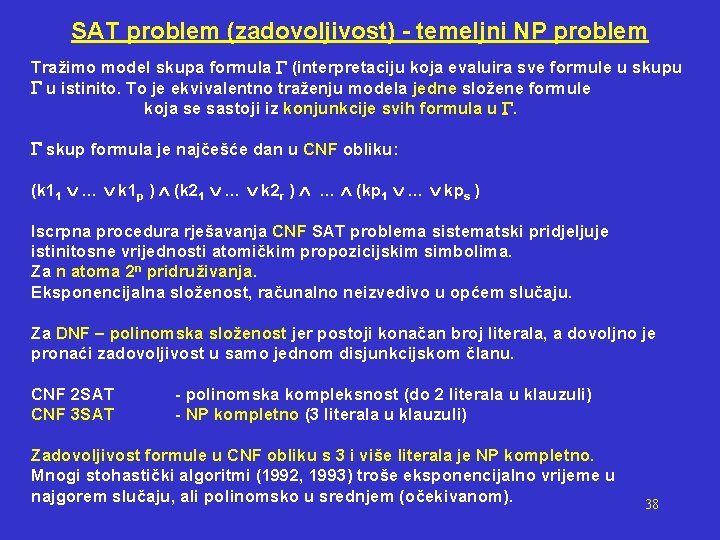 SAT problem (zadovoljivost) - temeljni NP problem Tražimo model skupa formula (interpretaciju koja evaluira