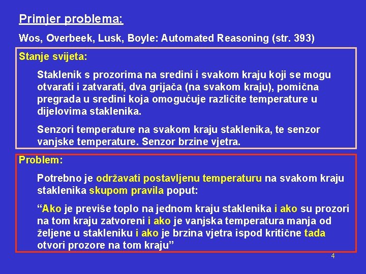 Primjer problema: Wos, Overbeek, Lusk, Boyle: Automated Reasoning (str. 393) Stanje svijeta: Staklenik s