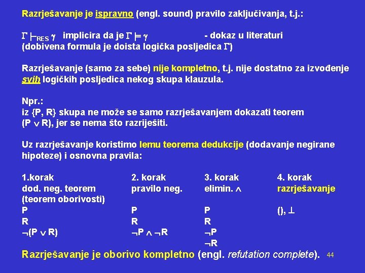 Razrješavanje je ispravno (engl. sound) pravilo zaključivanja, t. j. : RES implicira da je