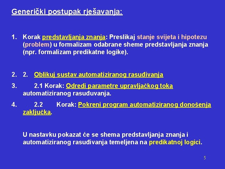 Generički postupak rješavanja: 1. Korak predstavljanja znanja: Preslikaj stanje svijeta i hipotezu (problem) u