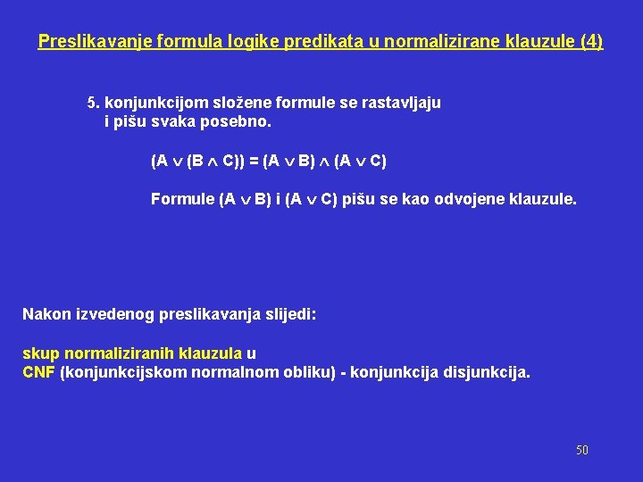 Preslikavanje formula logike predikata u normalizirane klauzule (4) 5. konjunkcijom složene formule se rastavljaju